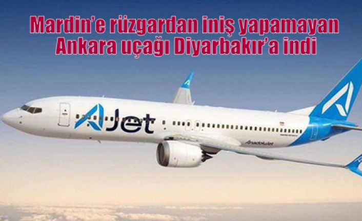 Mardin’e rüzgardan iniş yapamayan Ankara uçağı Diyarbakır’a indi