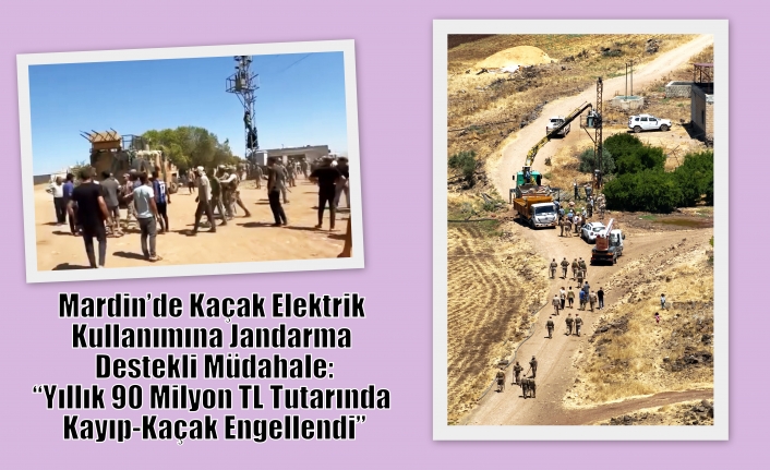 Mardin’de Kaçak Elektrik Kullanımına Jandarma Destekli Müdahale