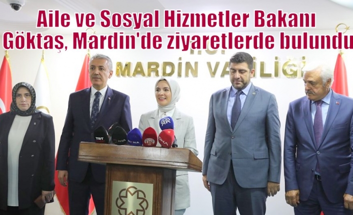 Aile ve Sosyal Hizmetler Bakanı Göktaş, Mardin'de ziyaretlerde bulundu