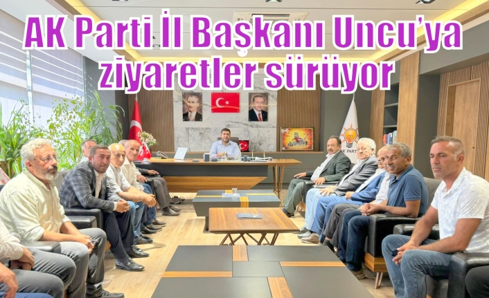 AK Parti İl Başkanı Uncu’ya ziyaretler sürüyor