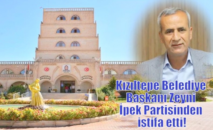 Kızıltepe Belediye Başkanı Zeyni İpek Partisinden istifa etti!