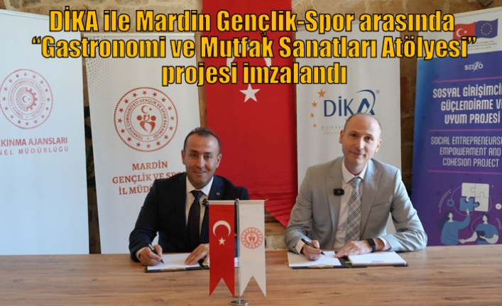 DİKA ile Mardin Gençlik-Spor arasında “Gastronomi ve Mutfak Sanatları Atölyesi” projesi imzalandı