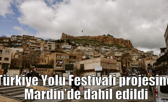 Türkiye Yolu Festivali projesine Mardin’de dahil edildi