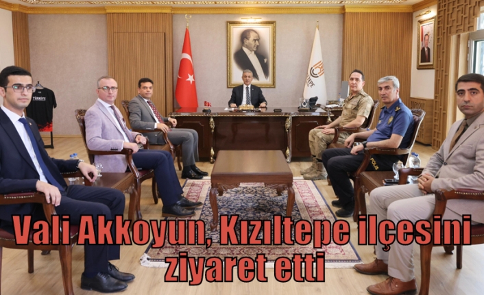 Vali Akkoyun, Kızıltepe ilçesini ziyaret etti