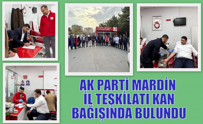 AK PARTİ MARDİN İL TEŞKİLATI KAN BAĞIŞINDA BULUNDU