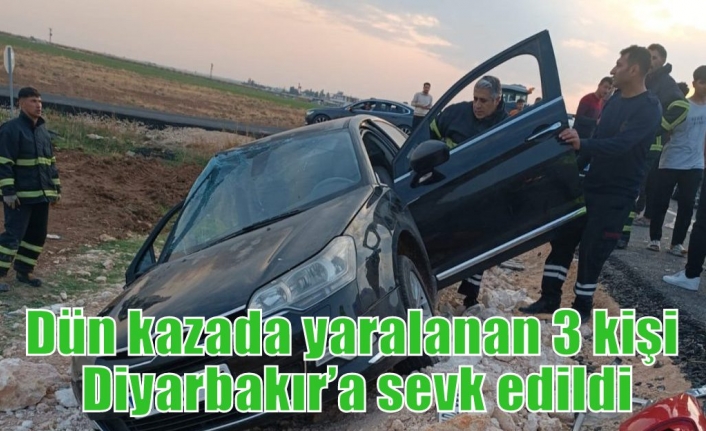 Dün kazada yaralanan 3 kişi Diyarbakır’a sevk edildi