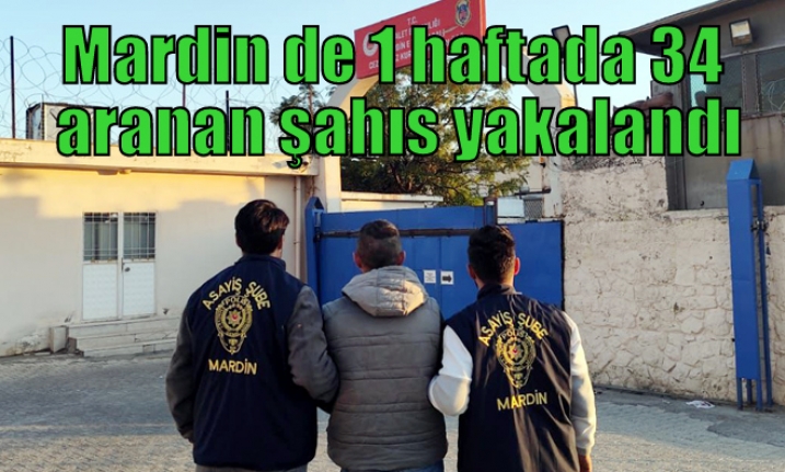 Mardin de 1 haftada 34 aranan şahıs yakalandı