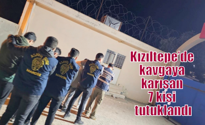 Kızıltepe’de kavgaya karışan 7 kişi tutuklandı