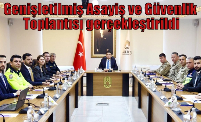 Genişletilmiş Asayiş ve Güvenlik Toplantısı gerçekleştirildi