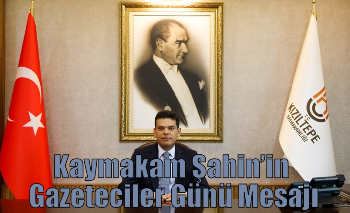 Kaymakam Şahin’in Gazeteciler Günü Mesajı