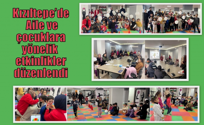 Kızıltepe’de Aile ve çocuklara yönelik etkinlikler düzenlendi