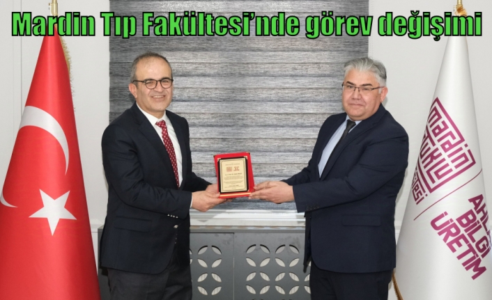 Mardin Tıp Fakültesi’nde görev değişimi