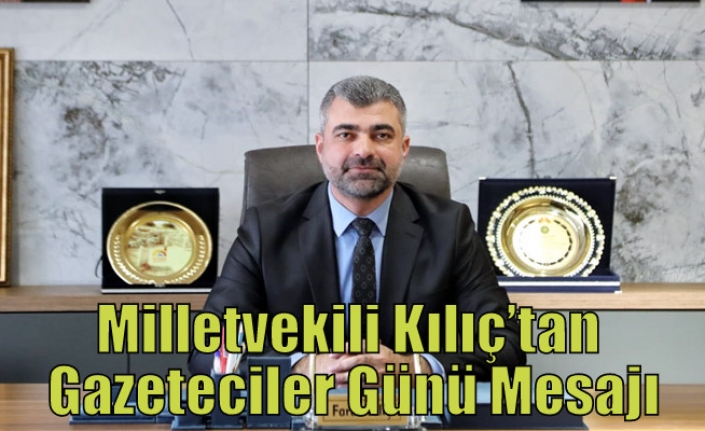 Milletvekili Kılıç’tan Gazeteciler Günü Mesajı