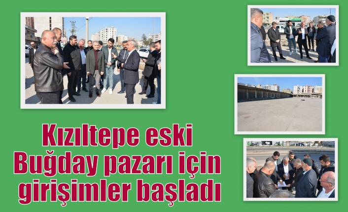 Kızıltepe eski Buğday pazarı için girişimler başladı