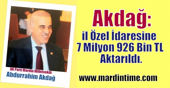 Akdağ: il Özel İdaresine 7 Milyon 926Bin TL Aktarıldı.