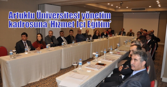 Artuklu Üniversitesi yönetim kadrosuna ‘Hizmet İçi Eğitim’