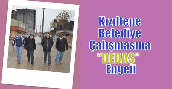 Belediye çalışmasına “DEDAŞ” engeli