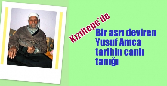 Bir asrı deviren Yusuf Amca tarihin canlı tanığı 