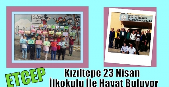 Etcep Kızıltepe 23 Nisan İlkokulu İle Hayat Buluyor