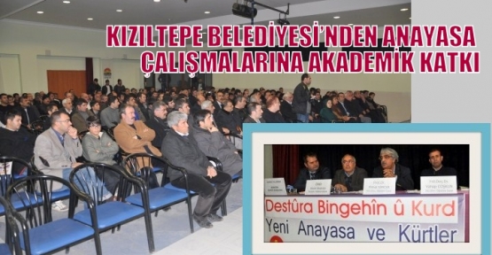 KIZILTEPE BELEDİYESİ’NDEN ANAYASA ÇALIŞMALARINA AKADEMİK KATKI