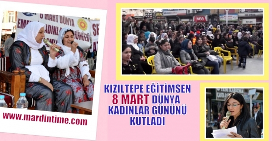 Kızıltepe Eğitimsen'den 8 Mart Dünya Kadınlar Günü Resmi Tatil Edilsin Çağrısı