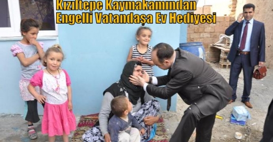 Kızıltepe Kaymakamından Engelli Vatandaşa Ev Hediyesi  