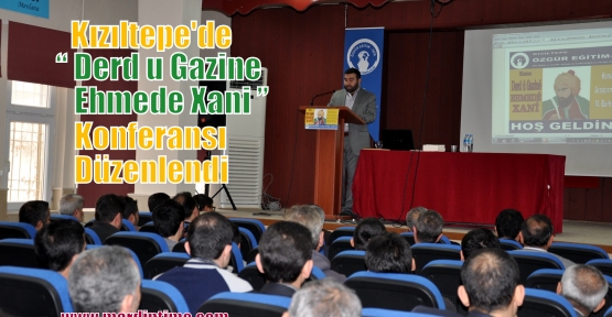 Kızıltepe'de ' Derd u Gazine Ehmede Xani' konulu konferans düzenlendi