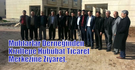 Muhtarlar Derneğinden Kızıltepe Hububat Ticaret Merkezine Ziyaret.