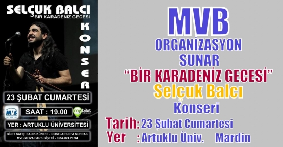 MVB ORGANİZASYON İmzasıyla “BİR KARADENİZ GECESİ“ Selçuk Balcı Konseri Mardin’de