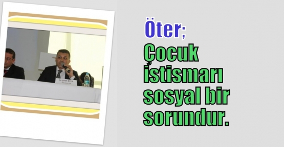 Öter; Çocuk istismarı sosyal bir sorundur.