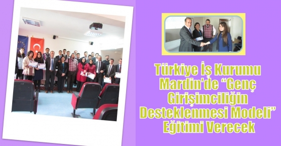 Türkiye İş Kurumu Mardin'de “Genç Girişimciliğin Desteklenmesi Modeli” Eğitimi Verecek