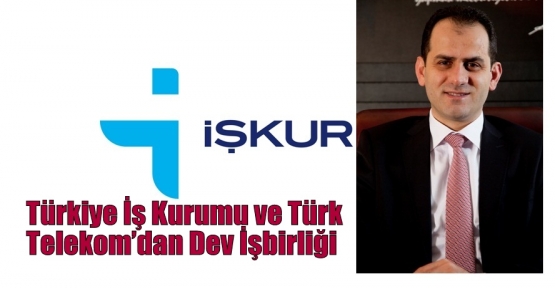 Türkiye İş Kurumu ve Türk Telekom’dan Dev İşbirliği