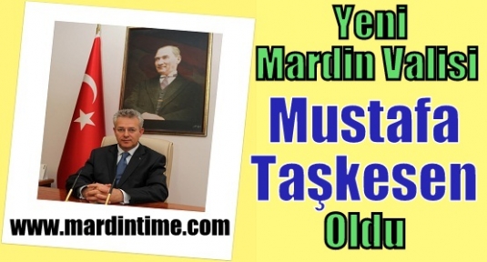 Yeni Mardin Valisi  Mustafa Taşkesen oldu