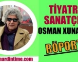 ​TİYATRO SANATÇISI OSMAN XUNAW İLE RÖPORTAJ