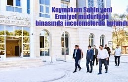 Kaymakam Şahin yeni Emniyet müdürlüğü binasında...