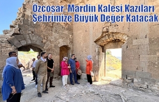 Özcoşar: Mardin Kalesi Kazıları Şehrimize Büyük...