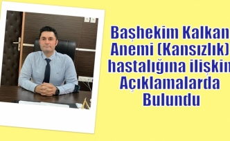 Başhekim Kalkan Anemi (Kansızlık) hastalığına ilişkin açıklamalarda bulundu