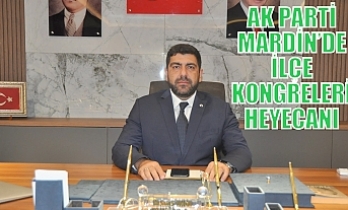 AK PARTİ MARDİN’DE İLÇE KONGRELERİ HEYECANI