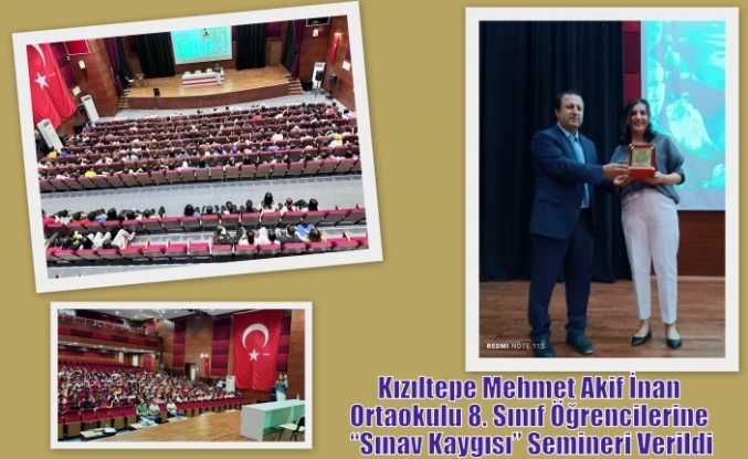Kızıltepe Mehmet Akif İnan Ortaokulu 8. Sınıf Öğrencilerine “Sınav Kaygısı” Semineri Verildi