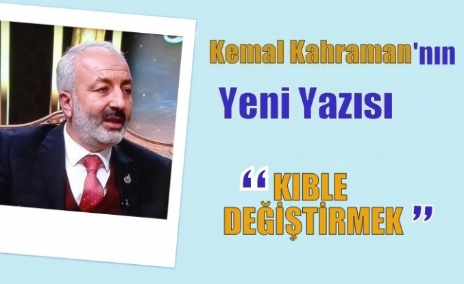 KIBLE DEĞİŞTİRMEK