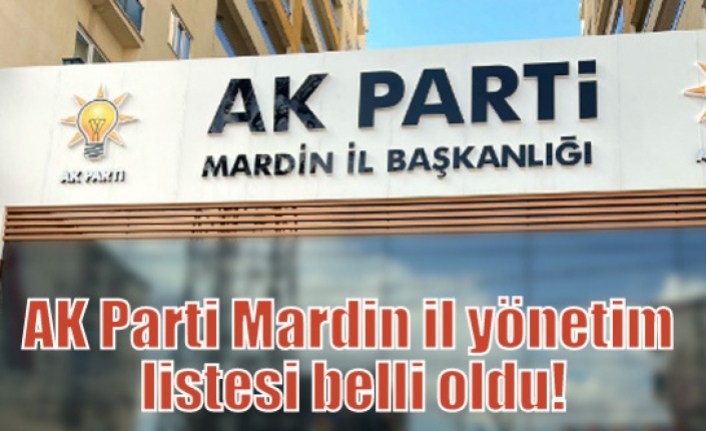 AK Parti Mardin il yönetim listesi belli oldu!