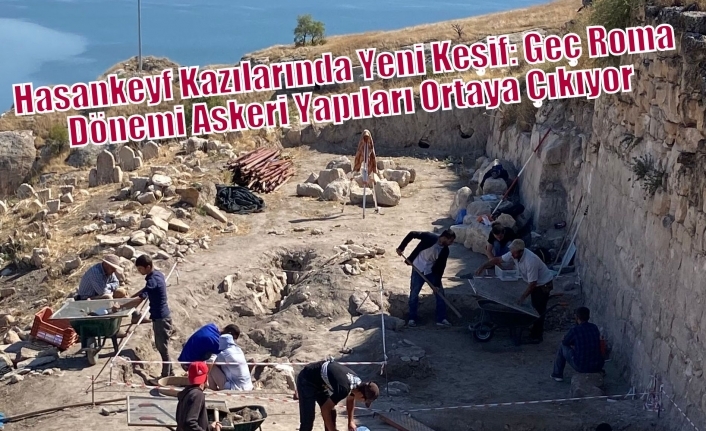 Hasankeyf Kazılarında Yeni Keşif: Geç Roma Dönemi Askeri Yapıları Ortaya Çıkıyor