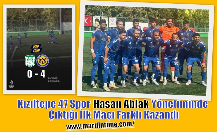 Kızıltepe 47 Spor  Hasan Ablak Yönetiminde Çıktığı İlk Maçı Farklı Kazandı Yönetiminde Çıktığı İlk Maçı Farklı Kazandı