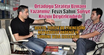 Ortadoğu Strateji Uzmanı Yazarımız  Fevzi Şahin Suriye Krizini Değerlendirdi.