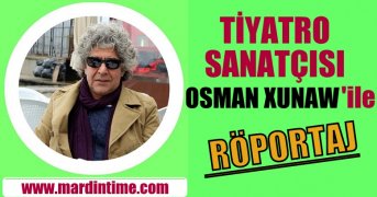 ​TİYATRO SANATÇISI OSMAN XUNAW İLE RÖPORTAJ